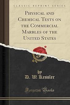 physical and chemical tests on the commercial marbles of the united states 1st edition d w kessler