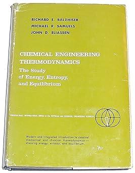 chemical engineering thermodynamics the study of energy entropy and equilibrium 1st edition balzhiser,