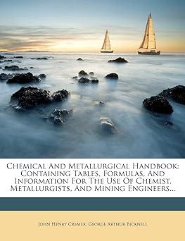 chemical and metallurgical handbook containing tables formulas and information for the use of chemist