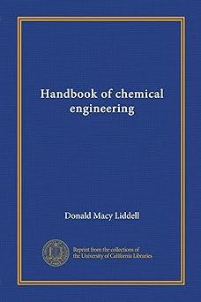 handbook of chemical engineering 1st edition donald macy liddell b008soxwhi, 978-1532475286
