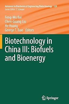 biotechnology in china iii biofuels and bioenergy 1st edition feng-wu bai, chen-guang liu, he huang, george t