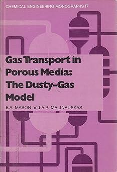 gas transport in porous media the dusty gas model 1st edition edward a. mason, a. p. malinauskas 0444421904,