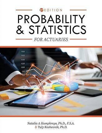 probability and statistics for actuaries 1st edition natalia a humphreys, yuly koshevnik 1793514275,