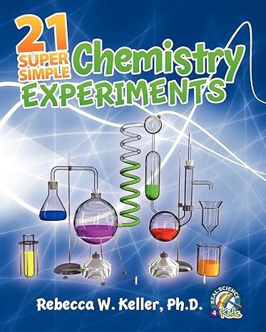 21 super simple chemistry experiments 1st edition rebecca w keller ph.d. 1936114372, 978-1936114375