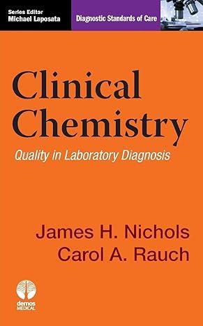 clinical chemistry quality in laboratory diagnosis 1st edition james h. nichols, carol a. rauch, michael