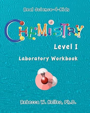 chemistry laboratory workbook level i 1st edition rebecca w keller ph.d. 0974914916, 978-0974914916