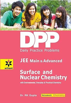 daily practice problems (dpp) for jee main and advanced surface and nuclear chemistry volume 6 1st edition