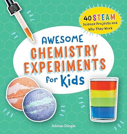 awesome chemistry experiments for kids 1st edition adrian dingle 1648766145, 978-1648766145