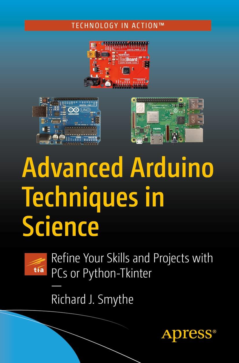 advanced arduino techniques in science refine your skills and projects with pcs or python tkinter 1st edition