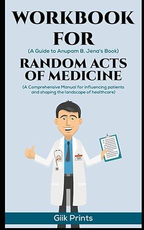 workbook for random acts of medicine 1st edition anupam b. jena, giik prints b0cjxdsmk5, 979-8862659955