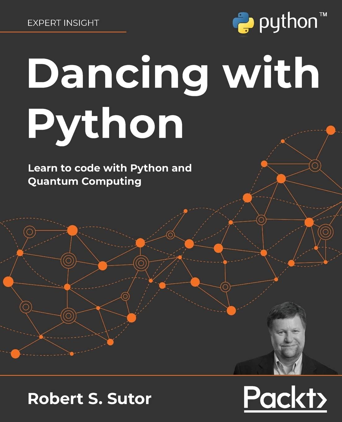 dancing with python learn to code with python and quantum computing 1st edition robert s. sutor 1801077851,
