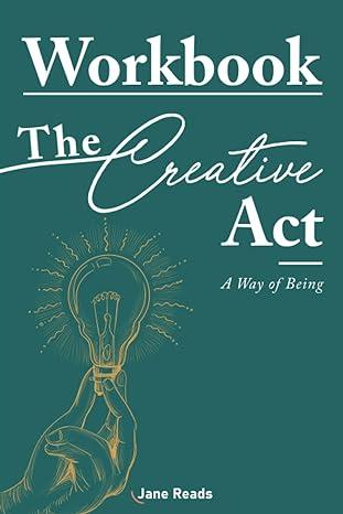 workbook the creative act a way of being 1st edition jane reads b0cd8tr32n, 979-8854265577