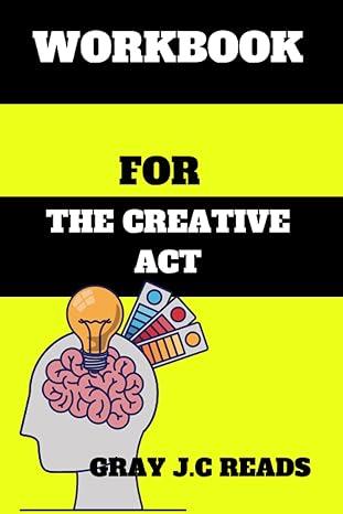 workbook for the creative act 1st edition gray j.c reads b0ccchzx9x, 979-8853172609