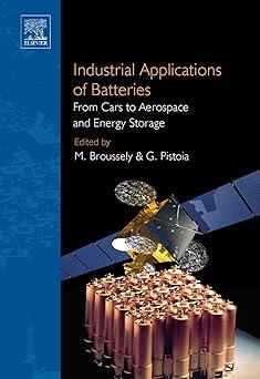 industrial applications of batteries from cars to aerospace and energy storage 1st edition michel broussely,