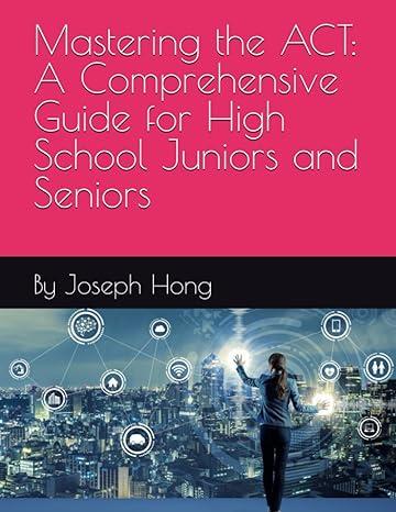mastering the act a comprehensive guide for high school juniors and seniors 1st edition joseph hong