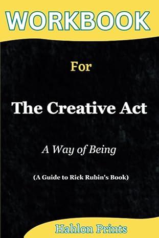 workbook for the creative act a way of being 1st edition hahlon prints b0c522xy9j, 979-8393788438