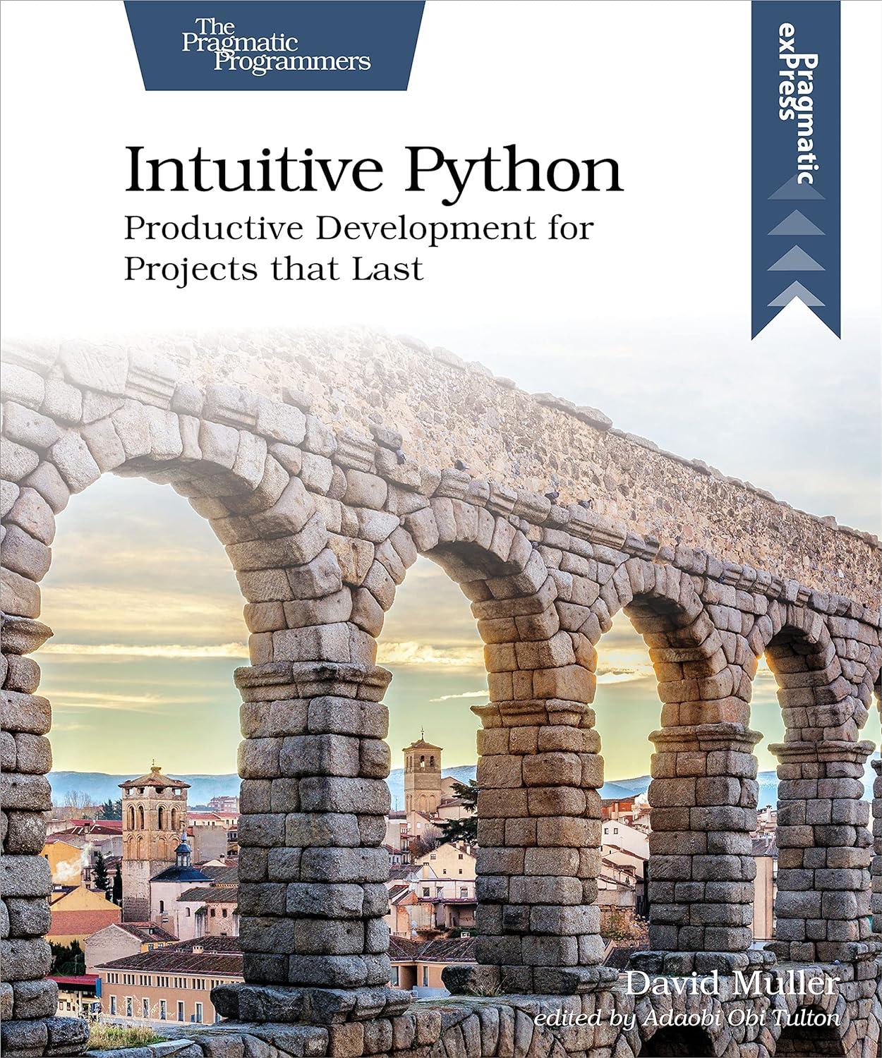 intuitive python productive development for projects that last 1st edition david muller 1680508237,