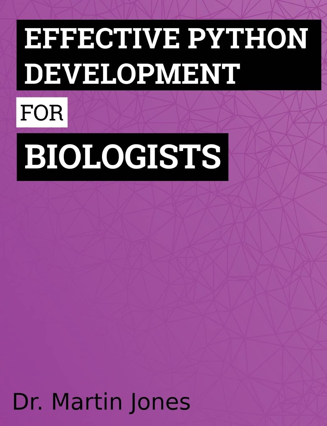 effective python development for biologists tools and techniques for building biological programs 1st edition