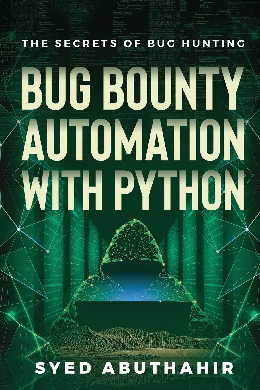 bug bounty automation with python the secrets of bug hunting 1st edition syed abuthahir b08gfsk3bw,