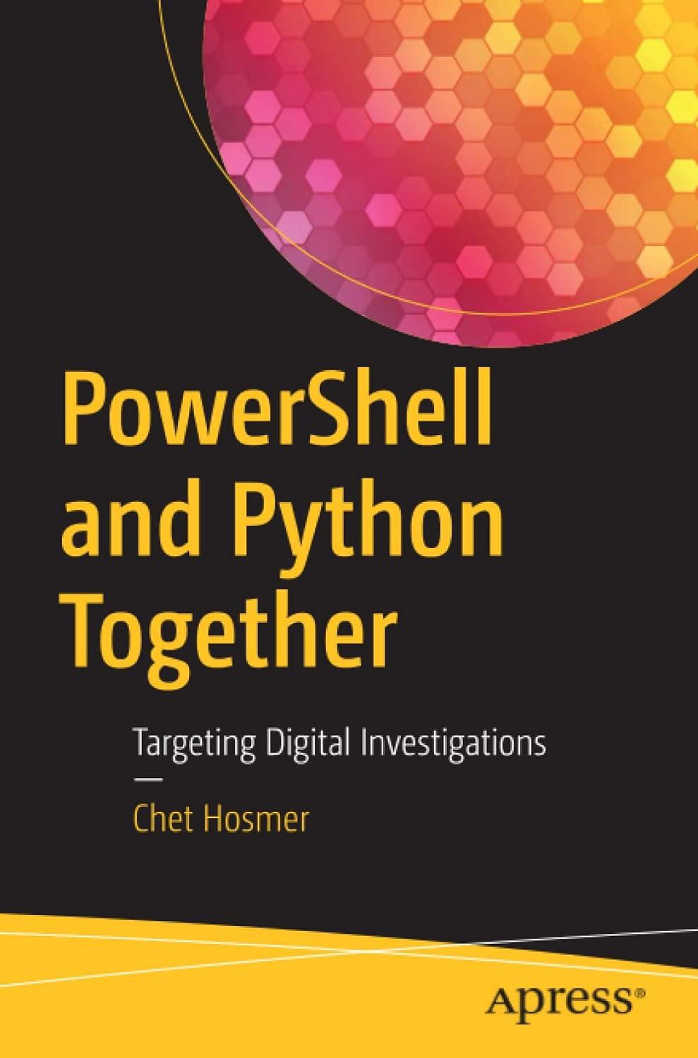 powershell and python together targeting digital investigations 1st edition chet hosmer 1484245032,
