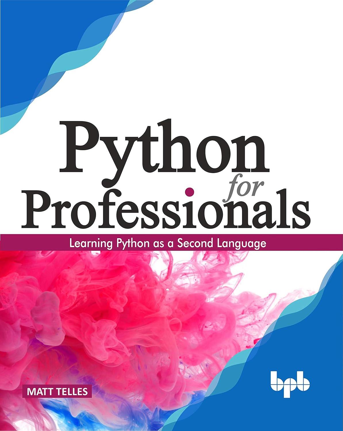 python for professionals hands on guide for python professionals 1st edition matt telles 9389423759,