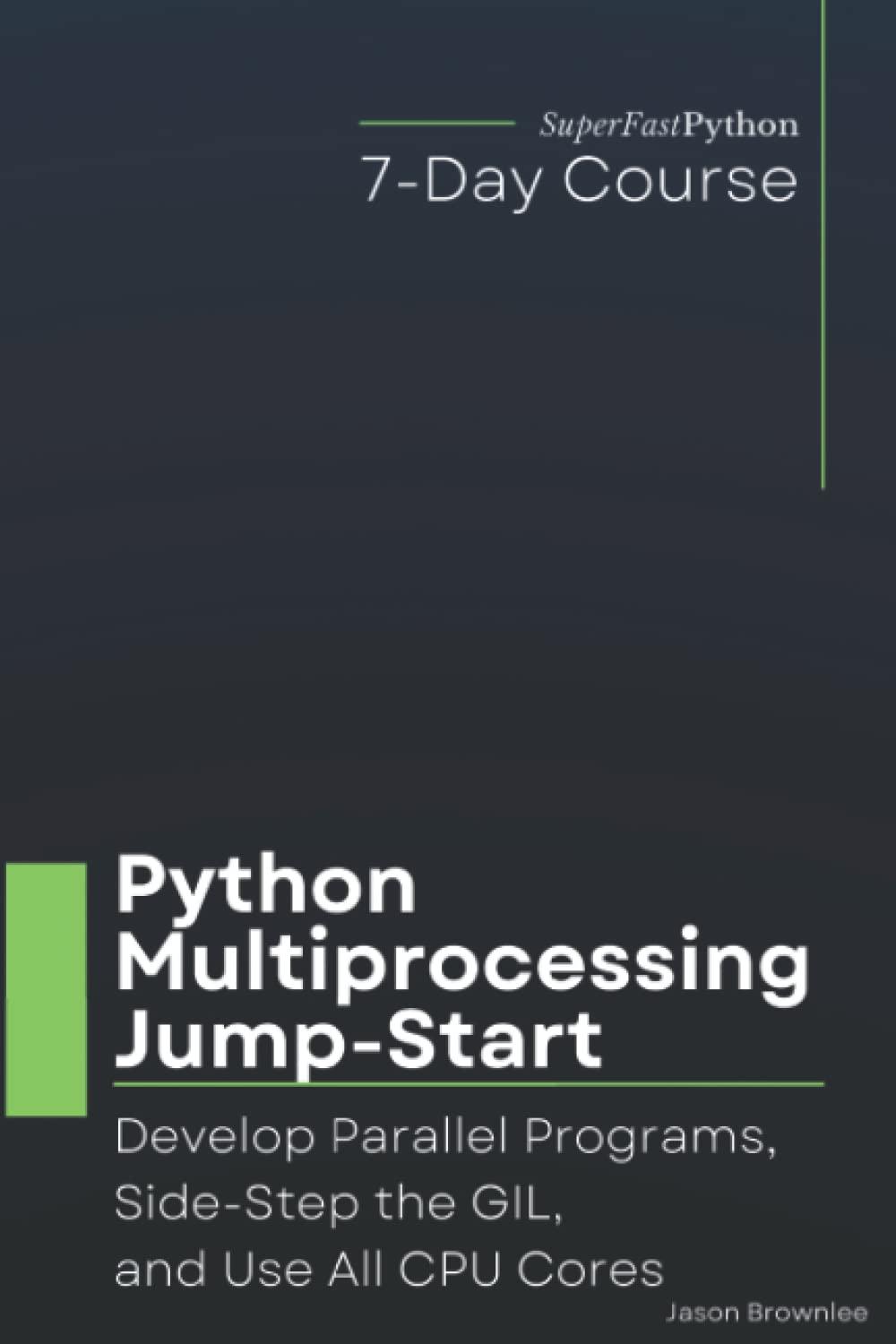 python multiprocessing jump start develop parallel programs side step the gil and use all cpu cores 1st
