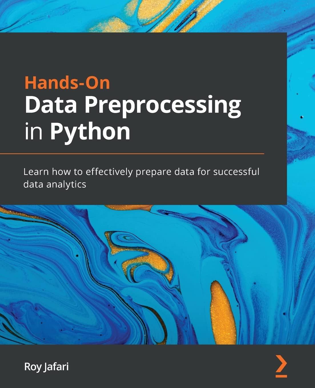 hands on data preprocessing in python learn how to effectively prepare data for successful data analytics 1st