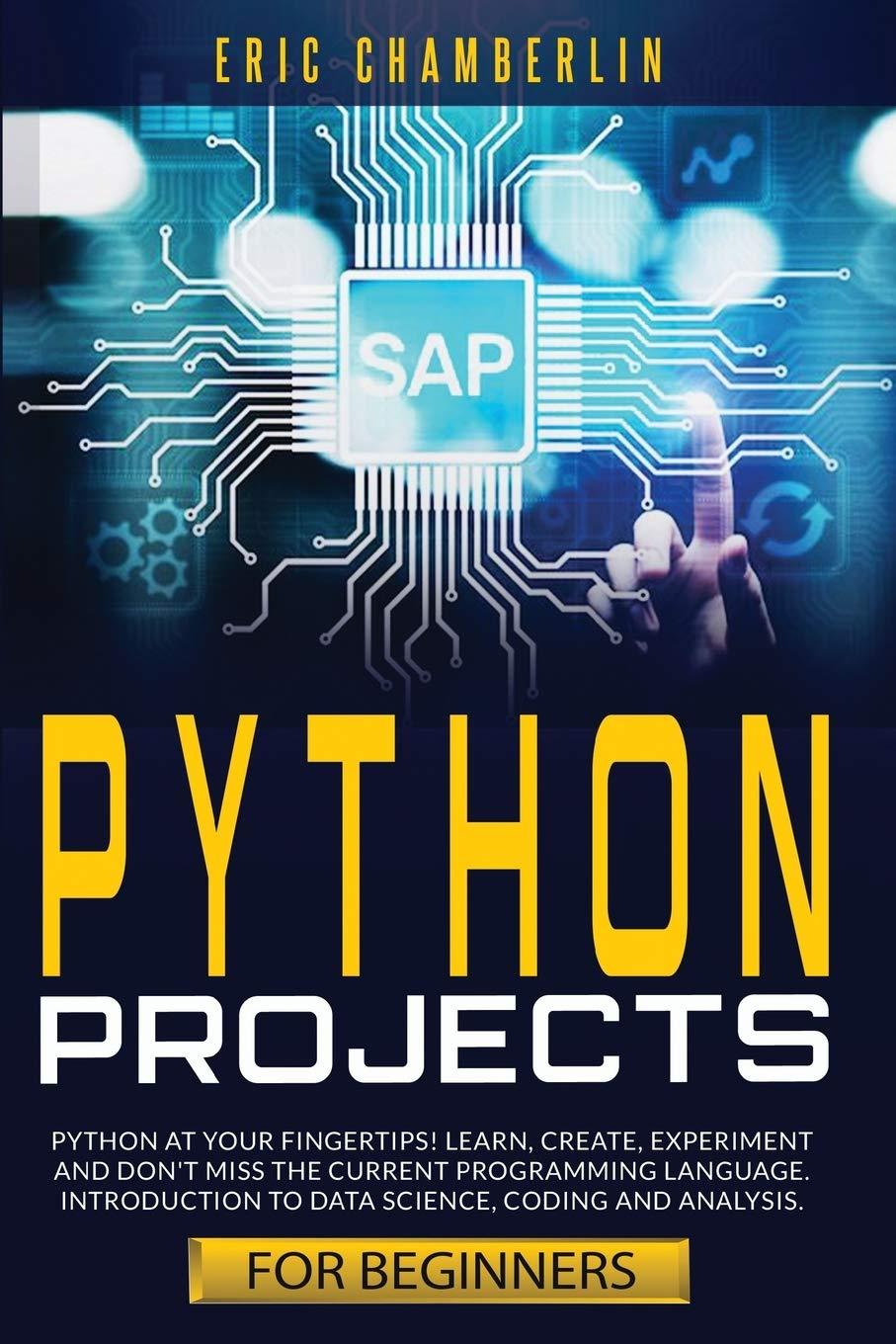 python projects for beginners 1st edition eric chamberlin 1801098255, 978-1801098250
