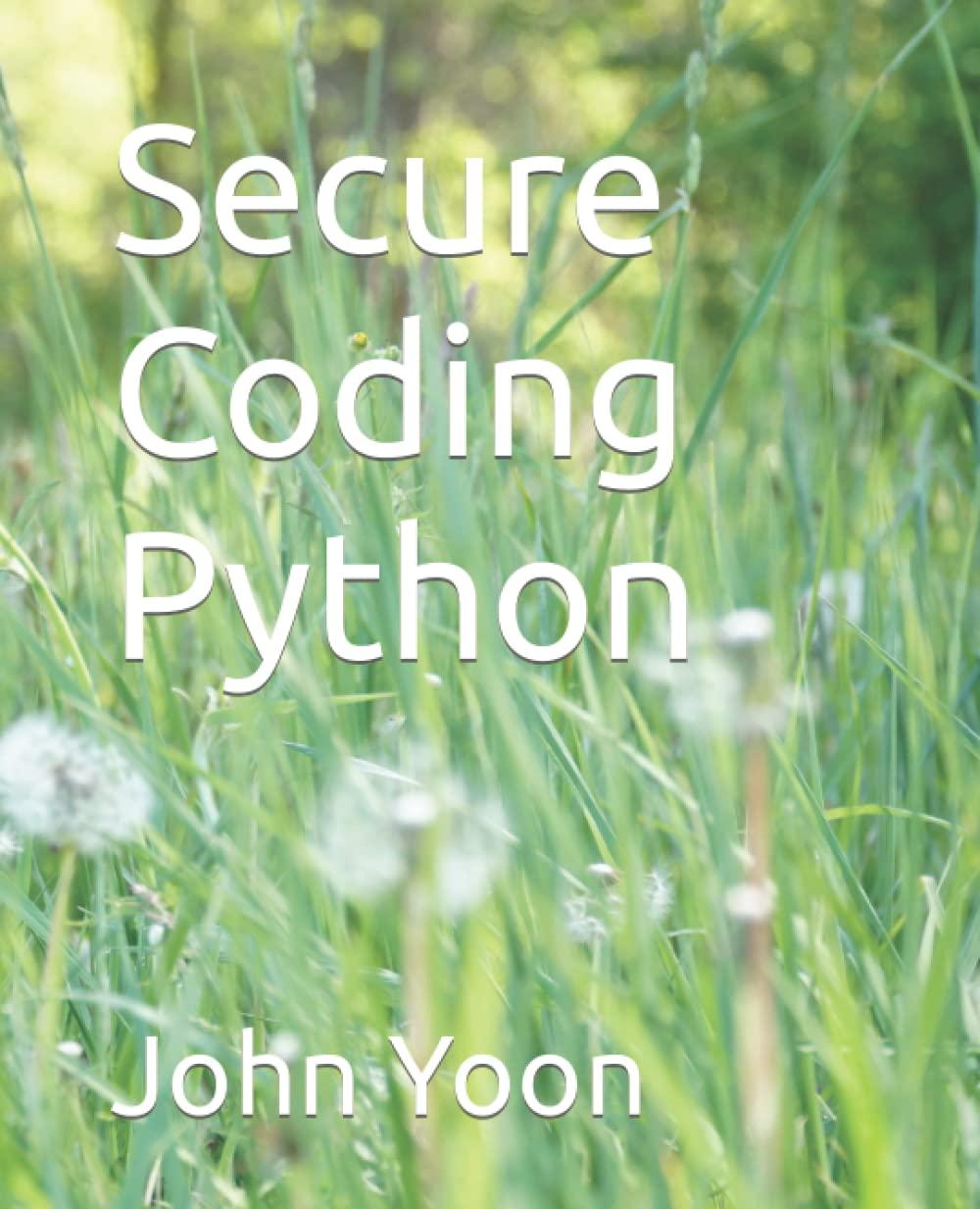 secure coding python 1st edition john yoon ph.d. b0b9smdyp9, 979-8846902091