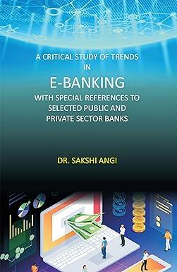 a critical study of trends in e banking with special references to selected public and private sector banks