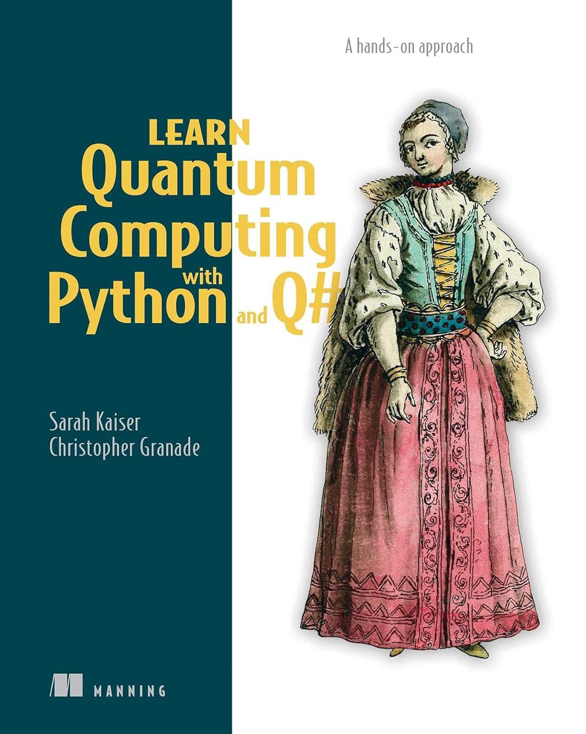 learn quantum computing with python and q a hands on approach 1st edition sarah c. kaiser, christopher