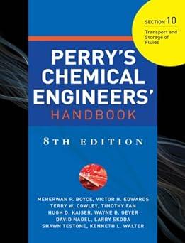 perrys chemical engineers handbook section 10transport and storage of fluids 8th edition green, timothy fan,