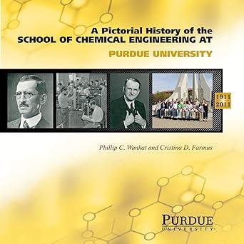 pictorial history of chemical engineering at purdue university 1st edition cristina farmus, phillip c. wankat