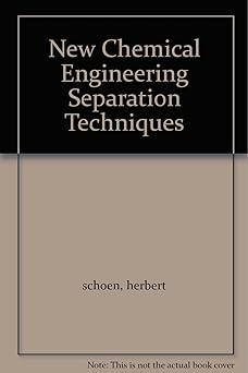 new chemical engineering separation techniques 1st edition schoen, herbert m. b000e4joc2, 978-1236547896