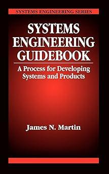 systems engineering guidebook a process for developing systems and products 1st edition james n. martin