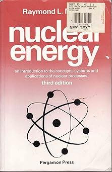 nuclear energy an introduction to the concepts systems and applications of nuclear processes 3rd edition