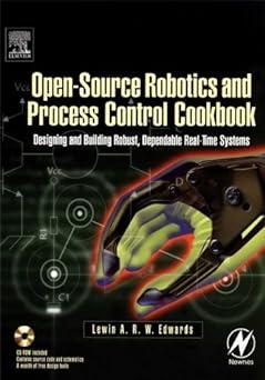 open source robotics and process control cookbook designing and building robust dependable real time systems