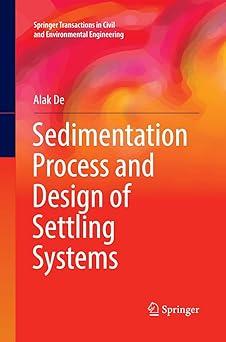 sedimentation process and design of settling systems 1st edition alak de 8132238737, 978-8132238737