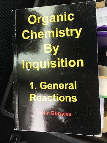 organic chemistry by inquisition general reactions 1st edition kevin burgess 0615290744, 978-0615290744