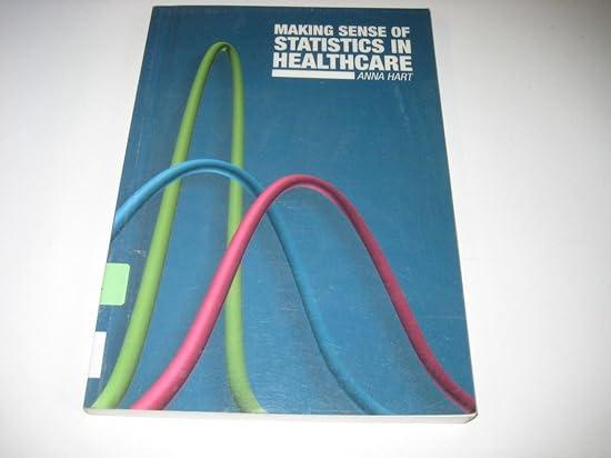 making sense of statistics in healthcare 1st edition anna hart 1857754727, 978-1857754728