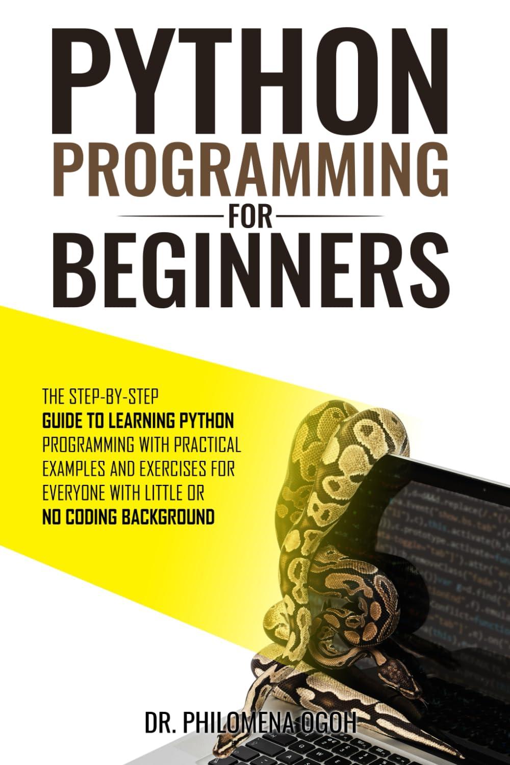 python programming for beginners the step by step guide to learning python programming with practical