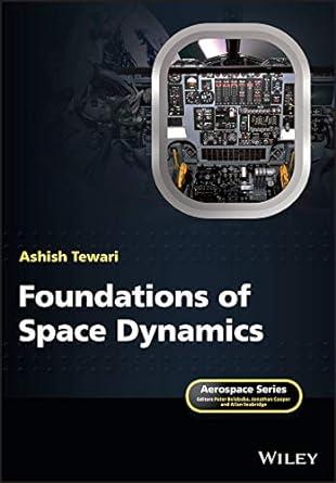 foundations of space dynamics 1st edition ashish tewari 1119455340, 1119455324, 9781119455349, 9781119455325