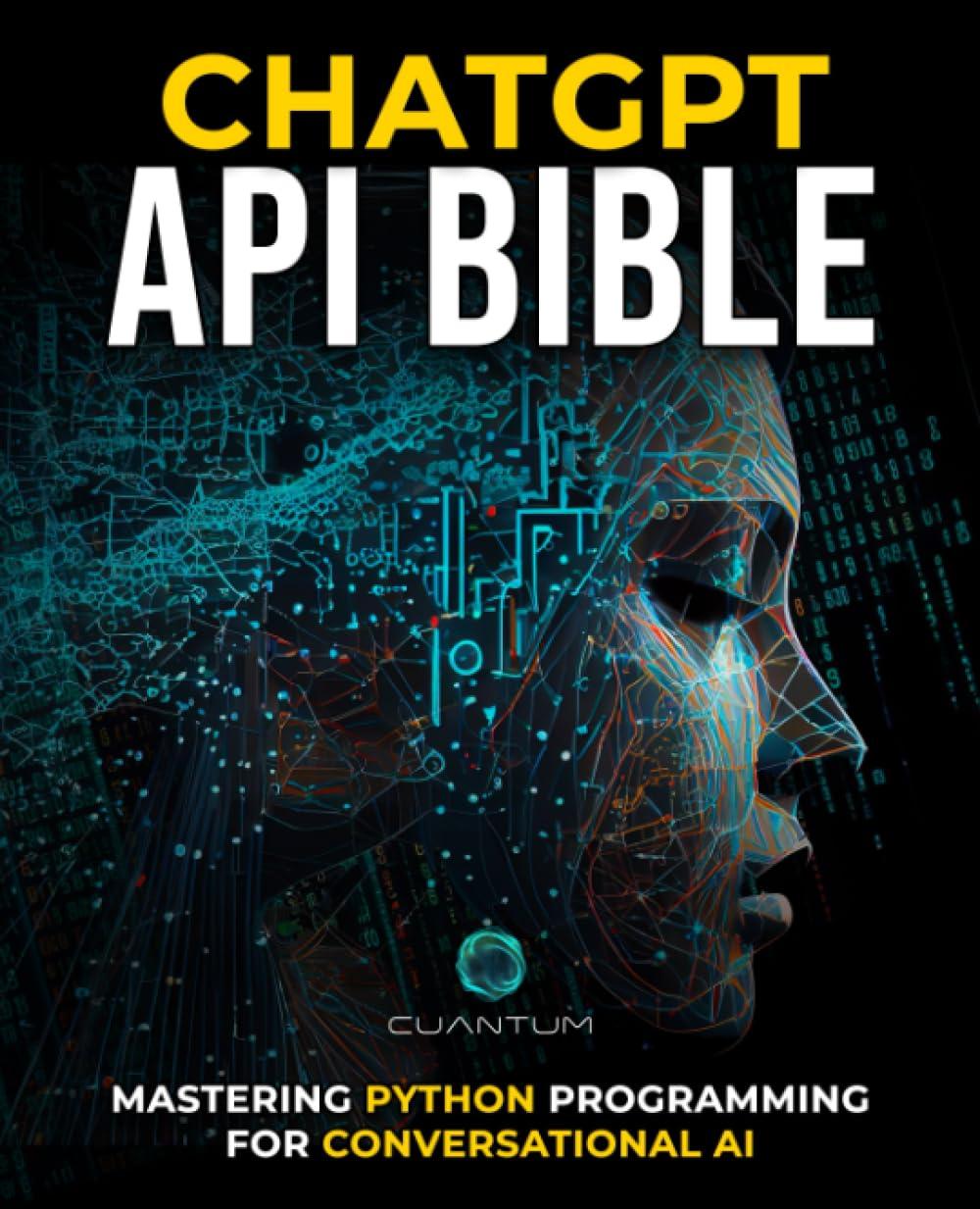 chatgpt api bible  mastering python programming for conversational ai 1st edition cuantum technologies