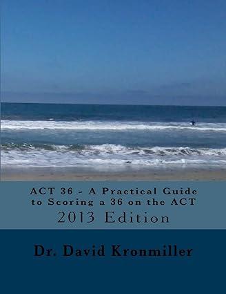 act 36  a practical guide to scoring a 36 on the act 2013 edition david kronmiller 1481299077, 978-1481299077