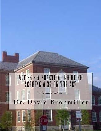 act 36 a practical guide to scoring a 36 on the act 2nd edition david kronmiller 1482067633, 978-1482067637