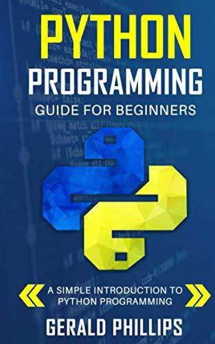 python programming guide for beginners 1st edition gerald phillips 1698875142, 978-1698875149