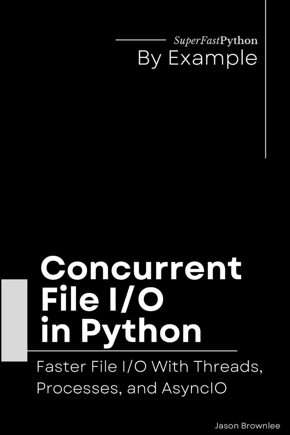 concurrent file i/o in python faster file i/o with threads processes and asyncio 1st edition jason brownlee