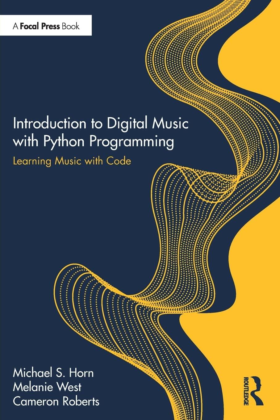 introduction to digital music with python programming 1st edition michael s. horn, melanie west, cameron