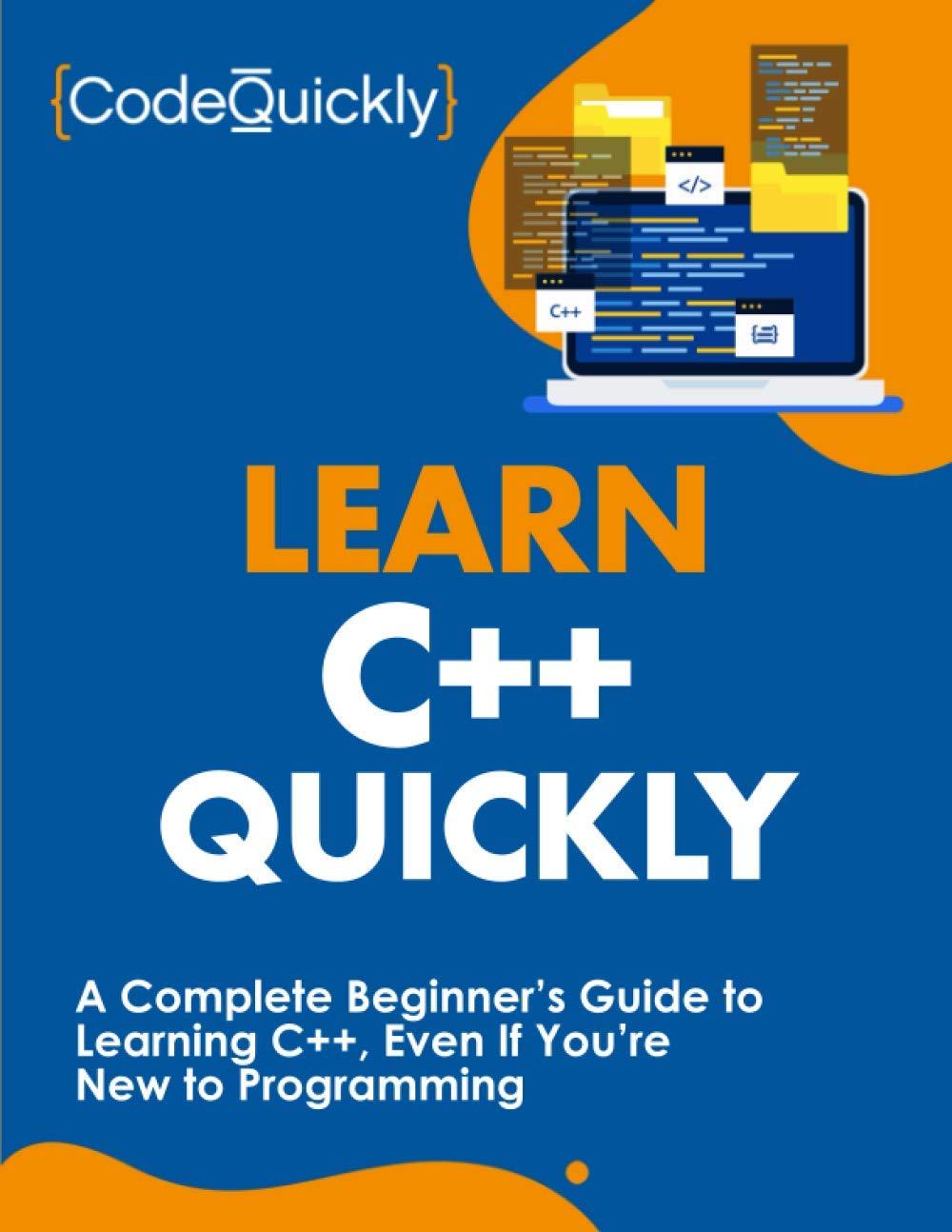 learn c++ quickly a complete beginner’s guide to learning c++ even if you’re new to programming 1st