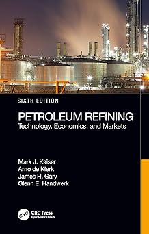 petroleum refining technology economics and markets 6th edition mark j. kaiser, arno de klerk, james h.